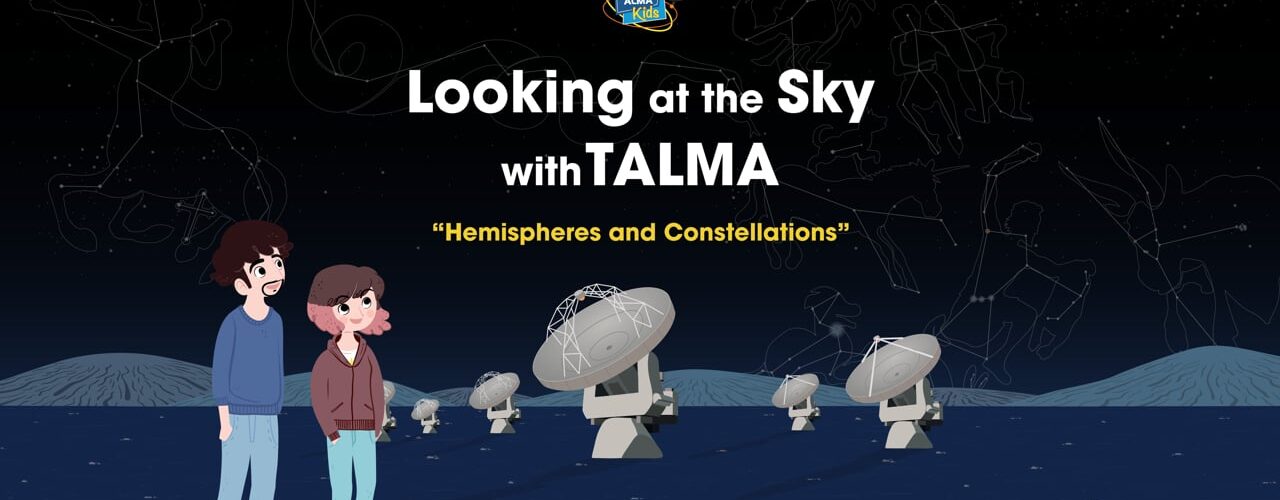 Looking at the Sky with Talma – "Hemispheres and Constellations"