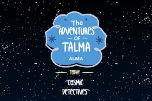 The Adventures of Talma – Cosmic Detectives